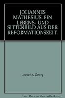 Johannes Mathesius: Ein Lebens- Und Sitten-Bild Aus Der Reformationszeit (2 Vols.): [Reprint of the Edition Gotha, 1895] 9060042727 Book Cover