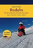 Rodeln - Die 50 schönsten Strecken der Alpen: Bayern * Österreich * Schweiz * Südtirol - Stefan Herbke 