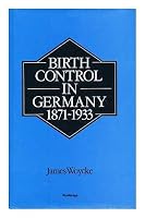 Birth Control in Germany, 1871-1933 0415003733 Book Cover