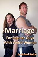 Marriage for Regular Guys With Weird Women B005D2X958 Book Cover