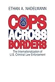 Cops Across Borders: The Internationalization of U.S. Criminal Law Enforcement (Volume 0)
