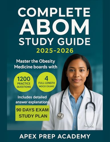 COMPLETE ABOM STUDY GUIDE 2025-2026: Master the Obesity Medicine boards with 1200 practice questions and 4 full-length mock exams. Includes detailed answer explanations.