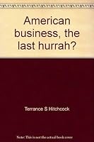 American Business: The Last Hurrah 0870942697 Book Cover