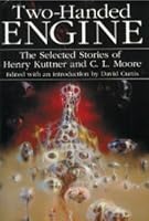 Two-Handed Engine: The Selected Stories of Henry Kuttner and C. L. Moore 0739468103 Book Cover