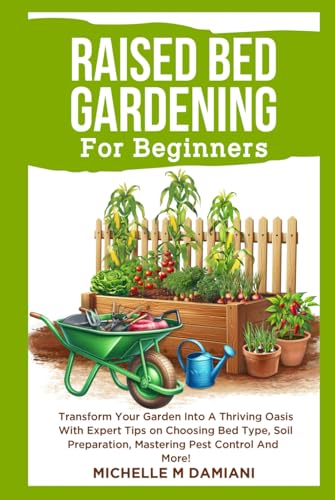 Raised Bed Gardening For Beginners: Transform Your Garden Into A