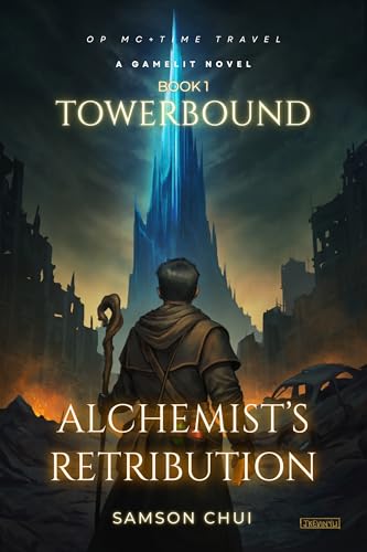 Alchemist’s Retribution (Towerbound (LITRPG + REGRESSOR + OPMC) Book 1)