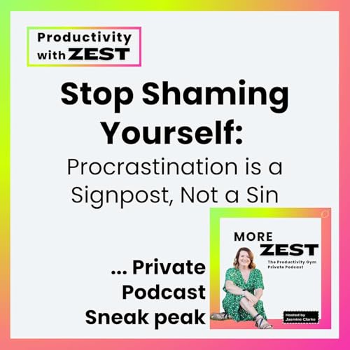  35 | Stop Shaming Yourself: Procrastination is a Signpost, Not a Sin