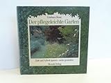 Der pflegeleichte Garten: Zeit und Arbeit sparen - mehr geniessen