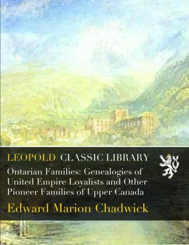 Ontarian Families: Genealogies of United Empire Loyalists and Other Pioneer Families of Upper Canada