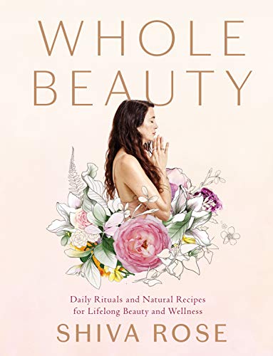 Whole Beauty: Daily Rituals And Natural Recipes For Lifelong Beauty And Wellness #TOP23
