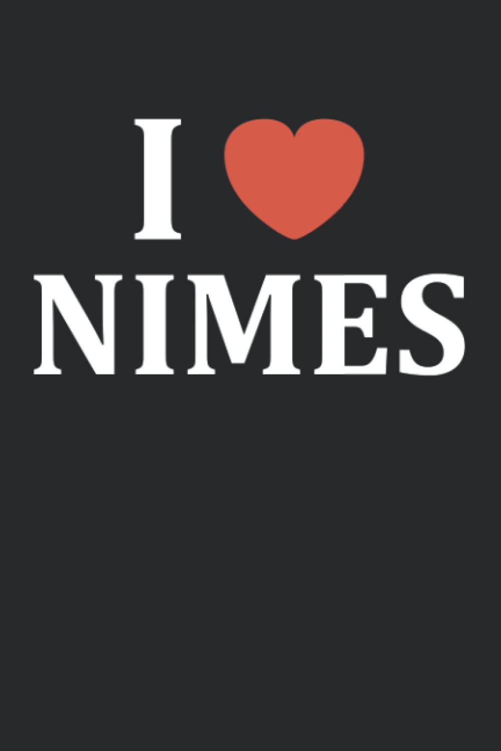 i love nimes: Carnet de notes nimes ville - 110 pages lignées - cadeau nimes original