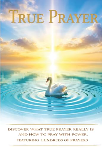 True Prayer: Discover What True Prayer Really Is And How