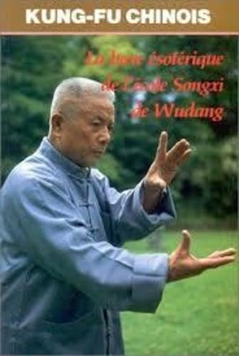BOXE ESOTERIQUE DE L'ECOL SONGXI / (KUNG-FU CHINOISE WUDANG)