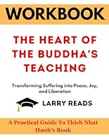 Workbook for The Heart of the Buddha's Teaching: Transforming Suffering into Peace, Joy, and Liberation: A practical guide to Thich Nhat Hanh's Book B0CWQG14RP Book Cover