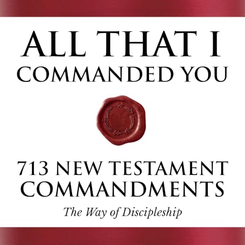 All That I Commanded You: 713 New Testament Commandments (The Way of Discipleship) Titelbild