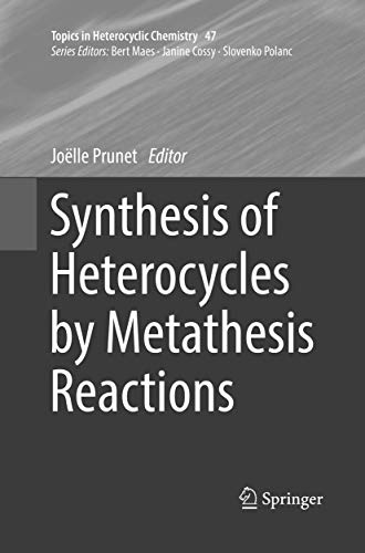 Synthesis of Heterocycles by Metathesis Reactions (Topics in Heterocyclic Chemistry, 47)
