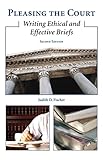 Pleasing the Court: Writing Ethical and Effective Briefs