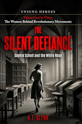 The Silent Defiance: Sophie Scholl and the White Rose (Unsung