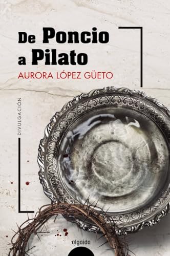 De Poncio a Pilato (ALGAIDA LITERARIA - NÚMEROS 1)