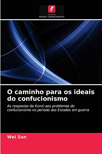 O caminho para os ideais do confucionismo: As respostas da Xunzi aos problemas do confucionismo no p