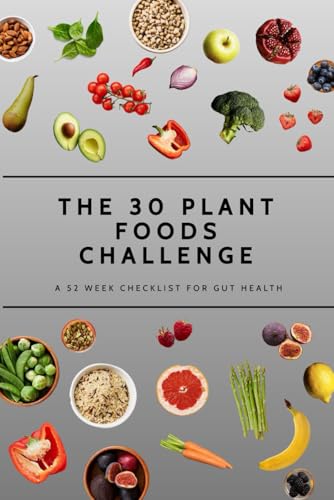 The 30 Plant Foods Challenge: A 52 Week Checklist for Gut Health
