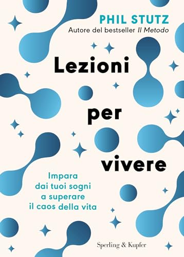 Lezioni per vivere: Impara dai tuoi sogni a superare il caos della vita