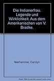  Die Indianerfrau. Legende und Wirklichkeit. Aus dem Amerikanischen von V. Bradke.