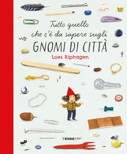 Tutto quello che c'è da sapere sugli gnomi di città. Ediz. a colori