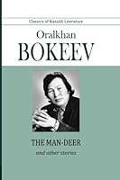 Oralkhan Bokeev: the Man-Deer and Other Stories 1984180711 Book Cover