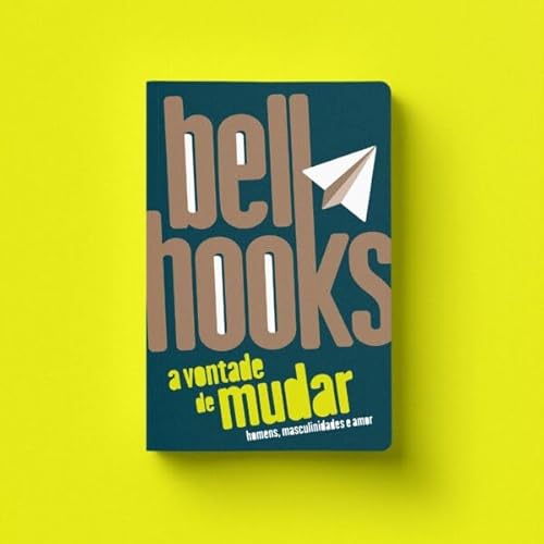 A vontade de mudar: homens, masculinidades e amor