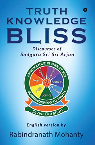 TRUTH KNOWLEDGE BLISS: Discourses of Sadguru Sri Sri Arjun