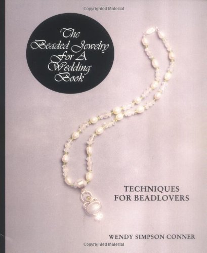 The Beaded Jewelry for a Wedding Book: Techniques for Beadlovers The Beaded Jewelry for a Wedding Book: Techniques for Beadlovers