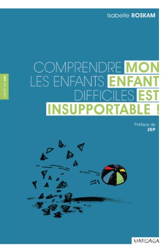 Télécharger Mon enfant est insupportable !: Comprendre les enfants difficiles (Santé en soi) Francais PDF