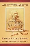 kaiser franz josef spital  Kaiser Franz Joseph: Die Erinnerungen seines Adjutanten (Sissi-Reihe, Band 5)