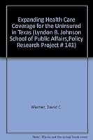 Expanding Health Care Coverage for the Uninsured in Texas (Lyndon B. Johnson School of Public Affairs,Policy Research Project # 141) 0899407544 Book Cover