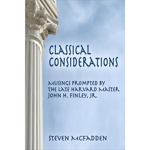 Classical Considerations: Musings Prompted by the Late John H. Finley, Jr. by Steven McFadden episode artwork