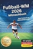 Fußball-WM 2026 Mitmachbuch: Dein Fanbuch zur Fussball-Weltmeisterschaft 2026, inkl. Spielplan, Fakten, Rekorde & Ausmalbilder, mit Flaggen, Rätseln & Farbbildern