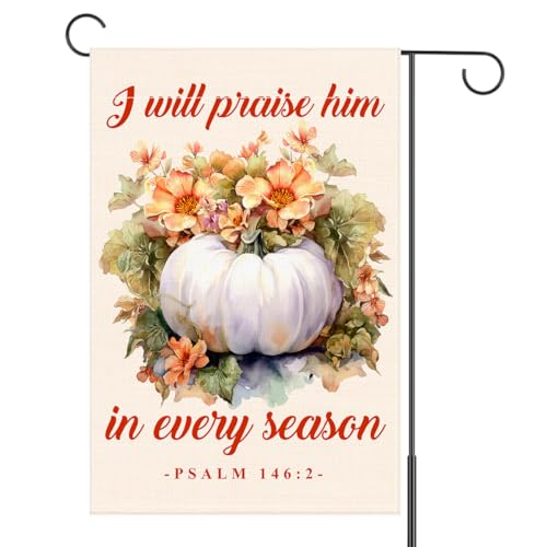 Thanksgiving Ggarden Flags 12"x18" Double Sided, Christian Fall House Flag for Outdoor Outside Lawn Patio Porch Yard Sign Autumn Pumpkin Sign Decor, I Will Praise Him in Every Season