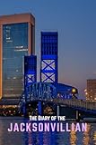 The Diary of the Jacksonvillian: Your 365-Day Memory Keeper for Adventures in Jacksonville, Florida (City diaries)