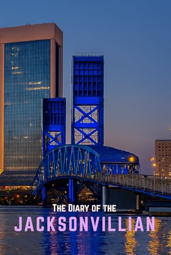 The Diary of the Jacksonvillian: Your 365-Day Memory Keeper for Adventures in Jacksonville, Florida (City diaries)