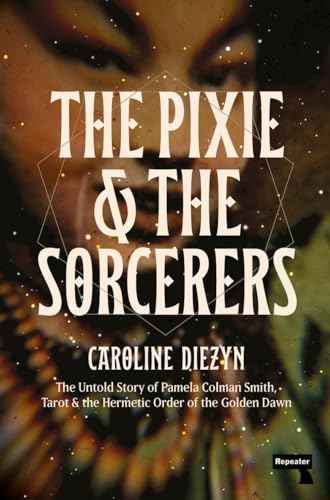 The Pixie and the Sorcerers: The Untold Story of Pamela Colman Smith, Tarot, and the Hermetic Order of the Golden Dawn steampunk buy now online