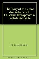 The Story of the Great War Volume VIII Caucasus Mesopotamia English Blockade B00162GTDS Book Cover