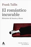  El romántico incurable: Historias de locura y deseo (Ático de los Libros nº 57)