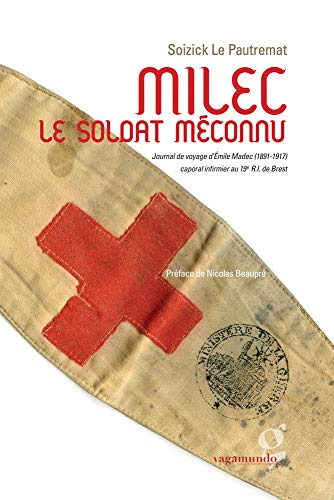 Milec le soldat méconnu: Journal de voyage d'Emile...