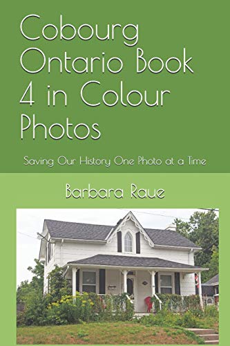 Cobourg Ontario Book 4 in Colour Photos: Saving Our History One Photo at a Time (Cruising Ontario)