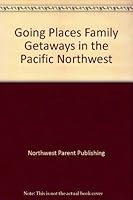 Going Places: Family Getaways in the Pacific Northwest 0961462620 Book Cover