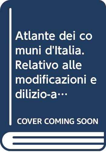 Atlante dei comuni d'Italia. Relativo alle modificazioni edilizio-abitative ed agricole negli anni Settanta e primi anni Ottant
