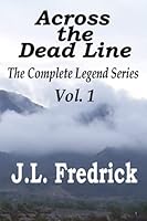 Across the Dead Line: The Complete Legend Series 0692390839 Book Cover