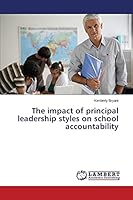 The impact of principal leadership styles on school accountability 3659665320 Book Cover