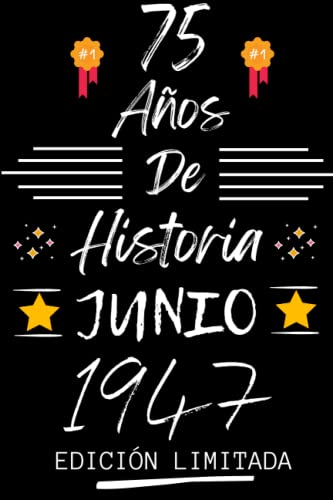 CUADERNO, 75 AÑOS DE HISTORIA JUNIO 1947 EDICIÓN LIMITADA: Regalo de 75 cumpleaños para mujeres y hombres, ideas de 75 cumpleaños... un cumpleaños... ... regalo de 75 cumpleaños para él/ella.